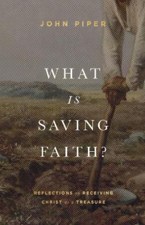 What Is Saving Faith? by John Piper - 9781433578366