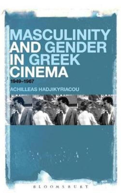 Masculinity and Gender in Greek Cinema by Achilleas Hadjikyriacou - 9781441109385