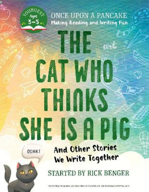 The Cat Who Thinks She Is a Pig and Other Stories We Write Together by Rick Benger - 9781443470995