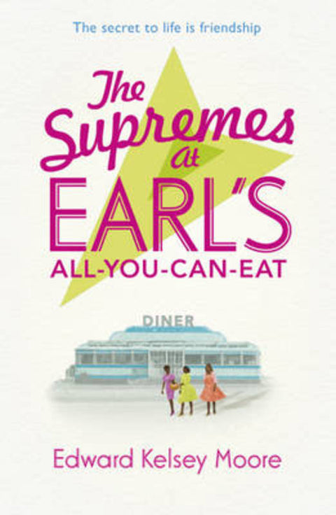 The Supremes at Earl's All-You-Can-Eat by Edward Kelsey Moore - 9781444758023