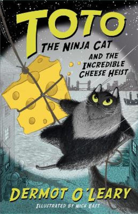 Toto the Ninja Cat and the Incredible Cheese Heist by Dermot O'Leary - 9781444939477
