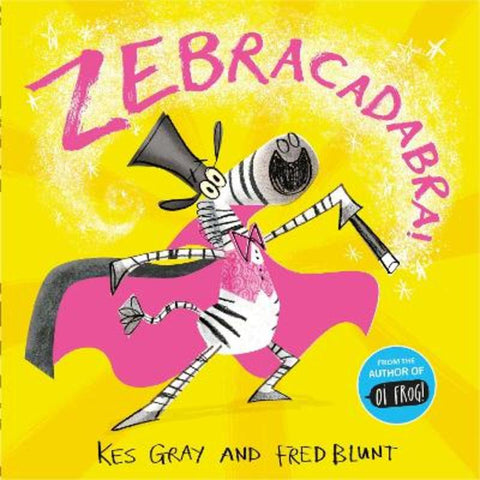 Zebracadabra! by Kes Gray - 9781444951837