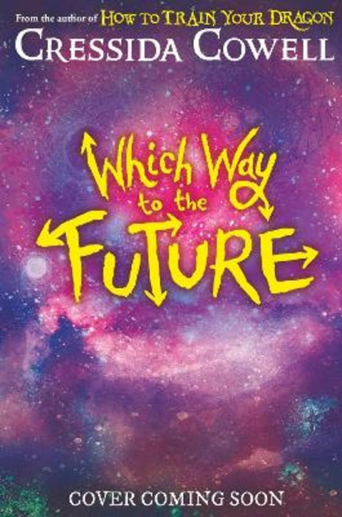 Which Way To The Future by Cressida Cowell - 9781444982398