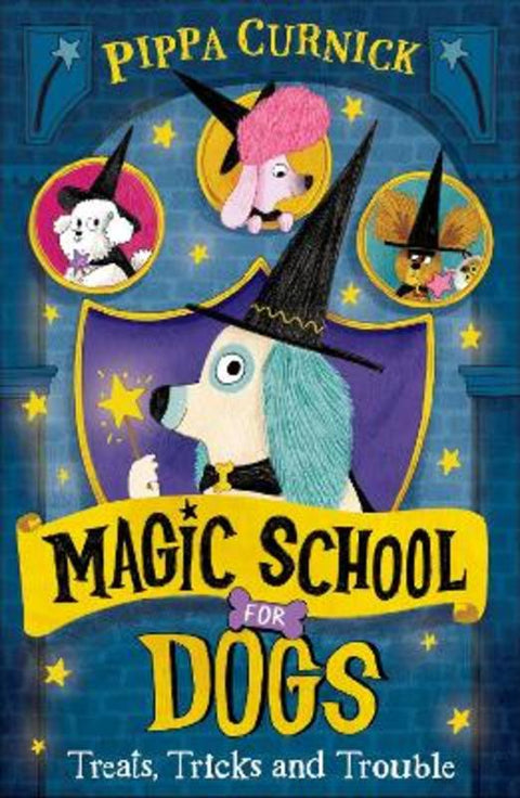 Magic School for Dogs: Treats, Tricks and Trouble (Book 1) by Pippa Curnick - 9781444985580