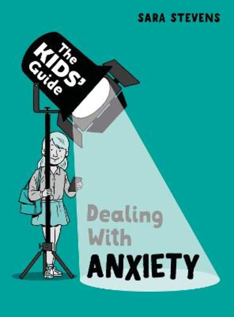 The Kids' Guide: Dealing with Anxiety by Sara Stevens - 9781445182827