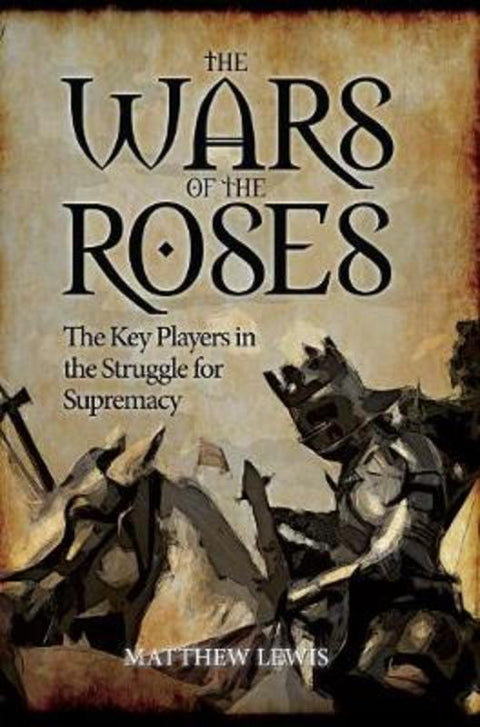 The Wars of the Roses by Matthew Lewis - 9781445646350