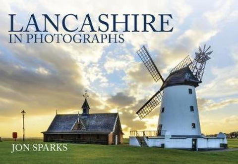 Lancashire in Photographs by Jon Sparks - 9781445667300