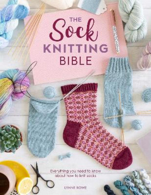 The Sock Knitting Bible by Lynne Rowe (Copy Editor) - 9781446308523