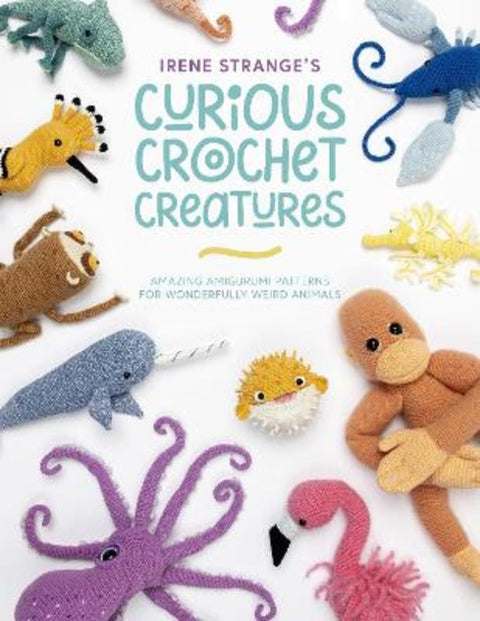Irene Strange's Curious Crochet Creatures by Irene Strange (Author) - 9781446309018