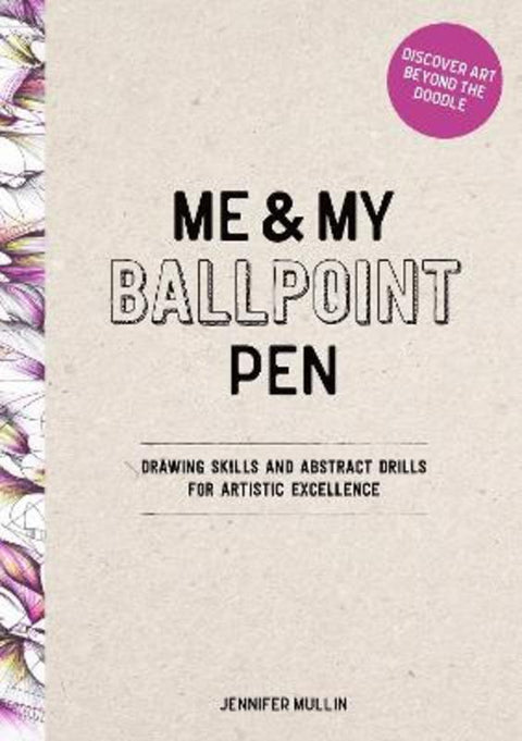 Me and My Ballpoint Pen: Discover Art Beyond the Doodle by Me and My Ballpoint Pen Jennifer Mullin - 9781446315293
