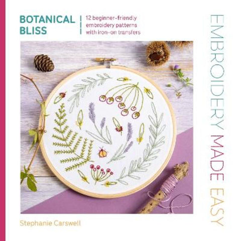 Embroidery Made Easy: Botanical Bliss by Stephanie Carswell - 9781446315330