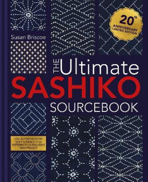 The Ultimate Sashiko Sourcebook 20th Anniversary Limited Edition by Susan Briscoe (Author) - 9781446316122