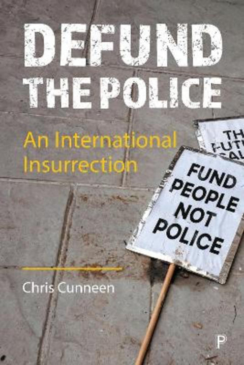 Defund the Police by Chris Cunneen (University of Technology Sydney, Australia) - 9781447361671