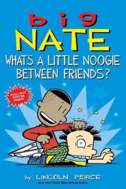 Big Nate: What's a Little Noogie Between Friends? by Lincoln Peirce - 9781449462291