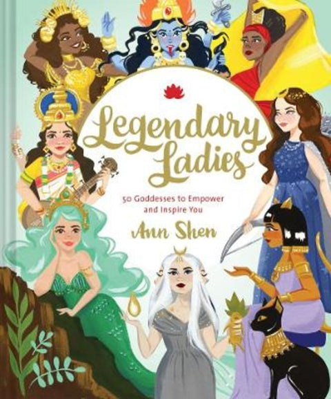 Legendary Ladies: 50 Goddesses to Empower and Inspire You by Ann Shen - 9781452163413