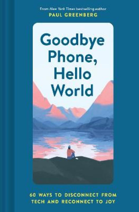 Goodbye Phone, Hello World by Paul Greenberg - 9781452184524