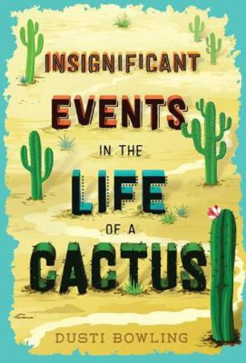 Insignificant Events in the Life of a Cactus by Dusti Bowling - 9781454932994
