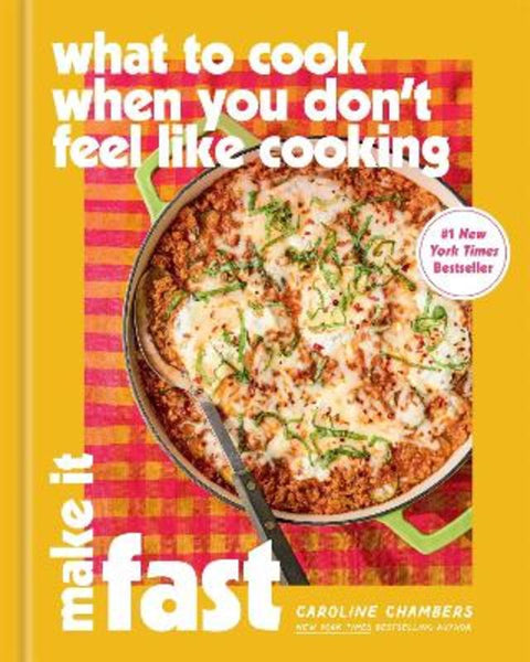 What to Cook When You Don't Feel Like Cooking: Make It Fast by Caroline Chambers - 9781454963264