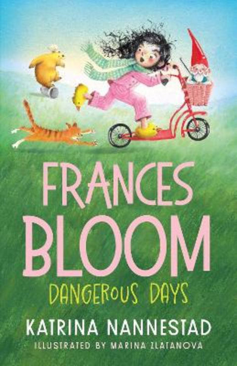 Frances Bloom: Dangerous Days (Frances Bloom, #2): The new book in the cheeky illustrated children's series from the award-winning author of THE TRAVELLING BOOKSHOP and RABBIT, SOLDIER, ANGEL, THIEF by Katrina Nannestad - 9781460718612