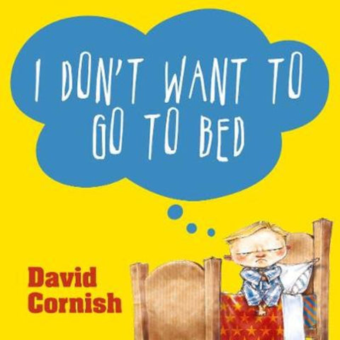 I Don't Want To Go to Bed by David Cornish - 9781460750599