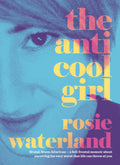 The Anti-Cool Girl by Rosie Waterland - 9781460750643