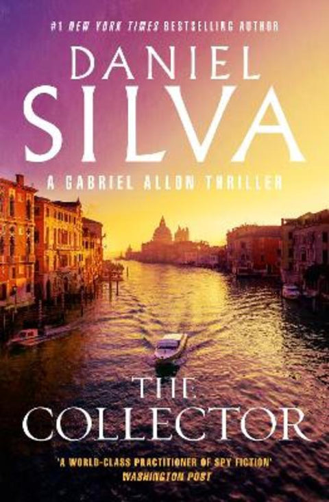 The Collector: The next thrilling book in the bestselling action-packed Gabriel Allon series from the author of PORTRAIT OF AN UNKNOWN WOMAN, THE NEW GIRL and HOUSE OF SPIES by Daniel Silva - 9781460755570