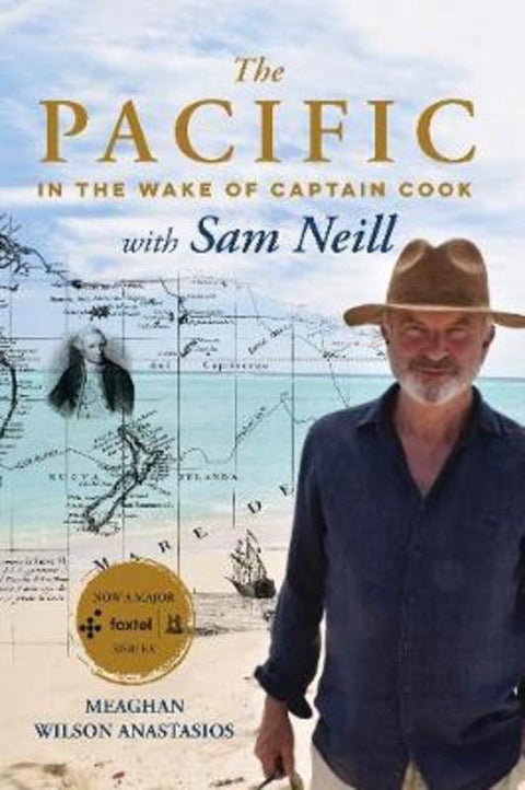 The Pacific: In the Wake of Captain Cook, with Sam Neill by Meaghan Wilson Anastasios - 9781460756393