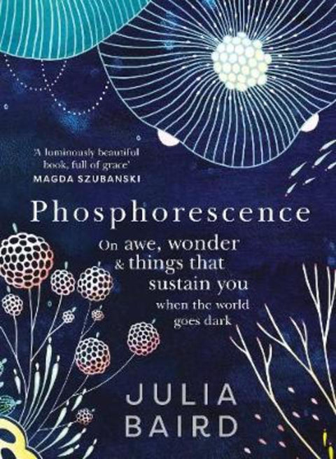Phosphorescence: The inspiring bestseller and multi award-winning book from the author of Bright Shining by Julia Baird - 9781460757154