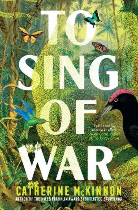 To Sing of War: The breathtaking new novel from the Miles Franklin Award shortlisted author of Storyland, for readers of Anthony Doerr, Fiona McFar by Catherine McKinnon - 9781460757994