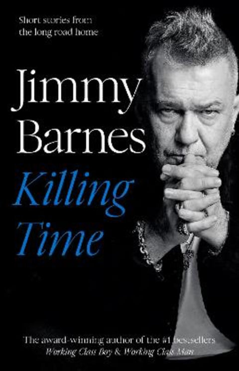 Killing Time: Sequel short-stories to the award winning WORKING CLASS BOY & WORKING CLASS MAN by Jimmy Barnes - 9781460758601