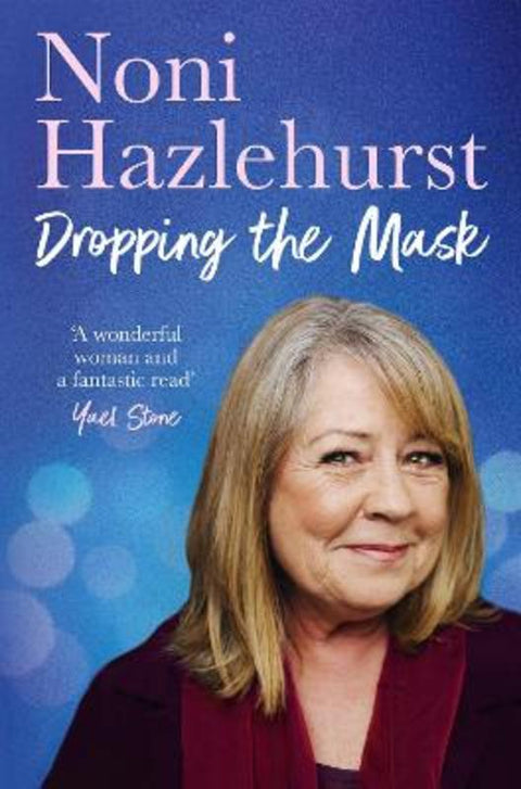 Dropping the Mask: The long-awaited inspiring new memoir from the legendary Australian screen icon beloved by all by Noni Hazlehurst - 9781460759042