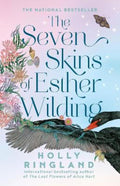 The Seven Skins of Esther Wilding: The bestselling uplifting emotional novel from the beloved international author of The Lost Flowers of Alice Har by Holly Ringland - 9781460759387