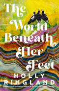The World Beneath Her Feet by Holly Ringland - 9781460759394