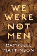 We Were Not Men by Campbell Mattinson - 9781460759523