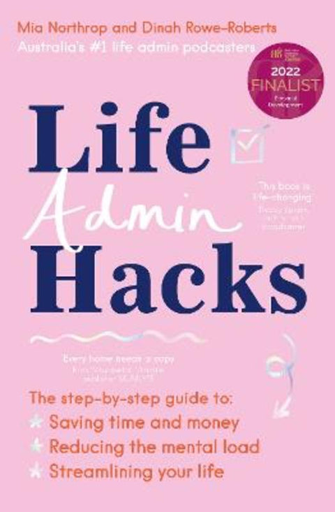 Life Admin Hacks: The step-by-step guide to saving time and money, reducing the mental load and streamlining your life AUSTRALIAN BUSINESS BOOK AWA by Mia Northrop - 9781460760239