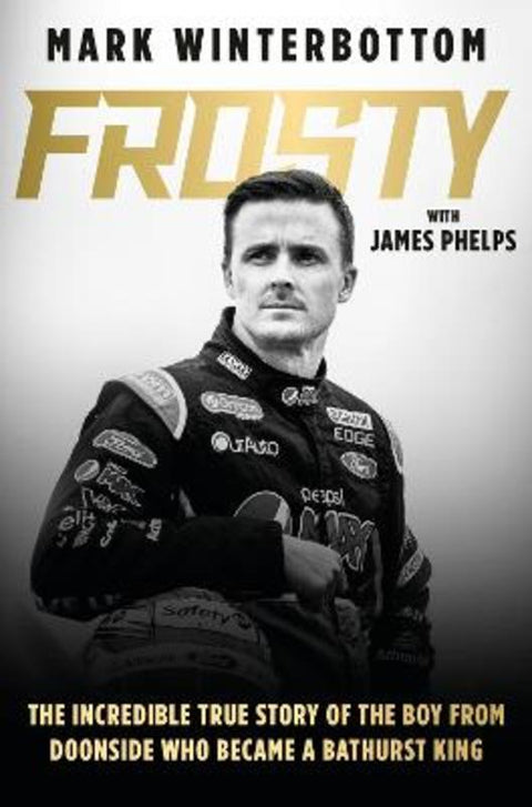Frosty: The autobiography of one of the most beloved drivers in modern Australian motorsport history by Mark Winterbottom - 9781460762264