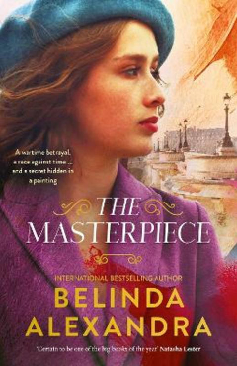 The Masterpiece: The moving and gripping historical novel from the much-loved bestselling author of THE MYSTERY WOMAN, for readers of Fiona McIntosh, Natasha Lester and Madeline Martin by Belinda Alexandra - 9781460763063