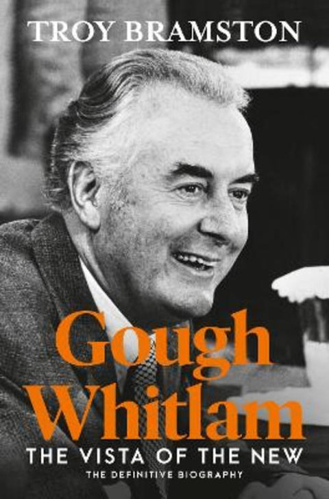 Gough Whitlam: the definitive and most up-to-date biography from Australia's leading political biographer by Troy Bramston - 9781460763872