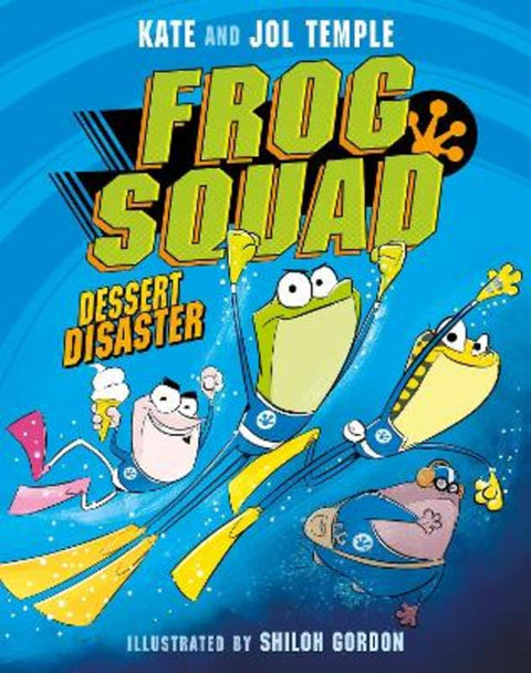 Frog Squad 1 Dessert Disaster: The first book in a brand new, funny Australian fiction series for kids aged 6+ by Kate and Jol Temple - 9781460764428