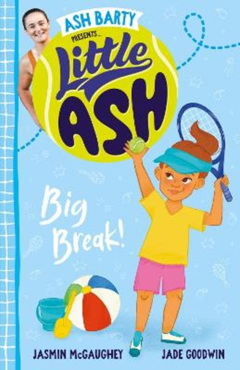 Little Ash Big Break! the new 2024 book in the much loved younger reader series from Australian tennis superstar ASH BARTY by Ash Barty - 9781460764657