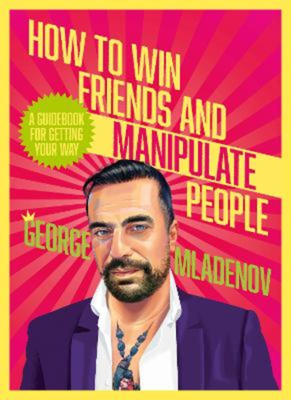 How To Win Friends And Manipulate People by George Mladenov - 9781460764909