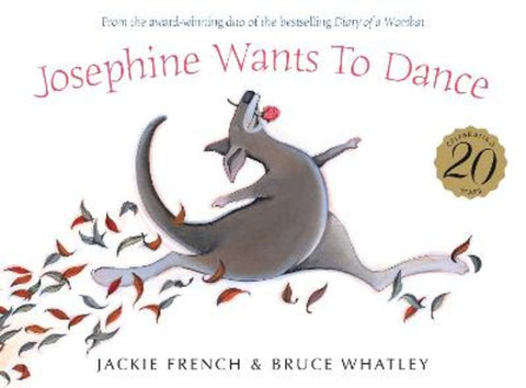 Josephine Wants to Dance 20th Anniversary Edition: This gorgeous classic from two of Australia's most beloved creators will inspire a whole new generation of children to leap after their dreams by Jackie French - 9781460765036