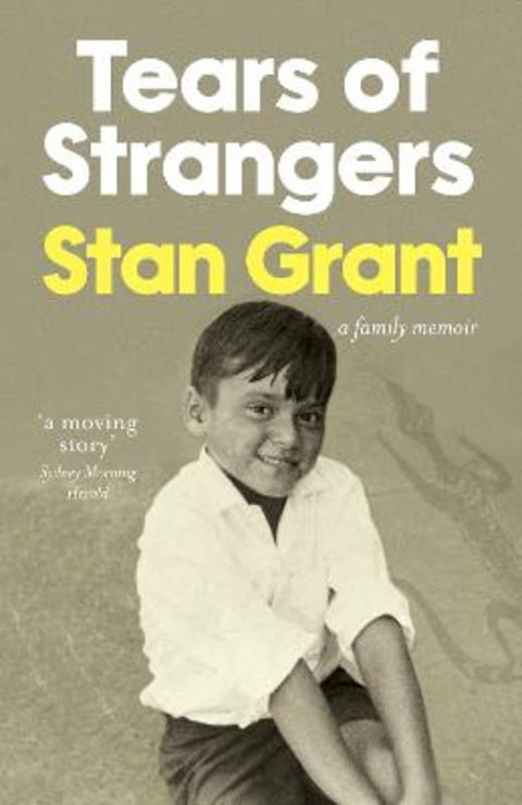 Tears of Strangers: The extraordinary powerful family story that reckons with the legacy of Australia's history from award-winning journalist and author of Talking To My Country by Stan Grant - 9781460765326