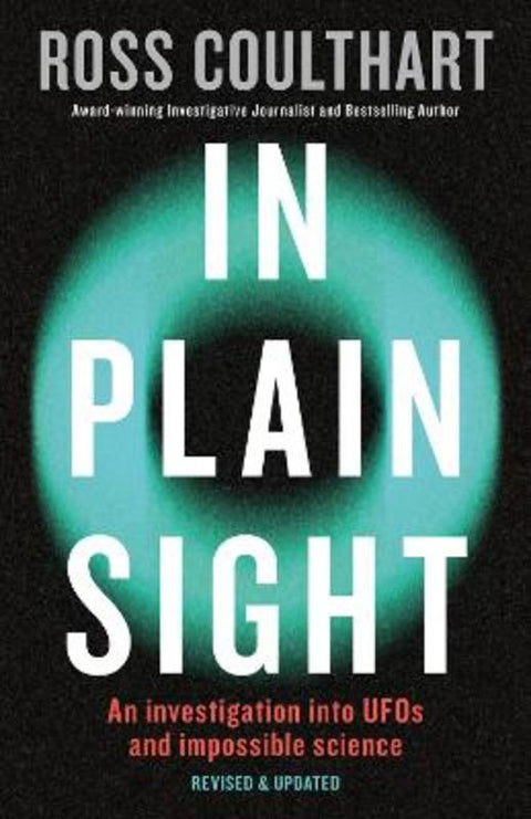 In Plain Sight: A fascinating investigation into UFOs and alien encounters from an award-winning journalist, fully updated and revised new edition for 2023 by Ross Coulthart - 9781460765333
