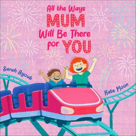 All the Ways Mum Will Be There for You by Sarah Ayoub - 9781460765630