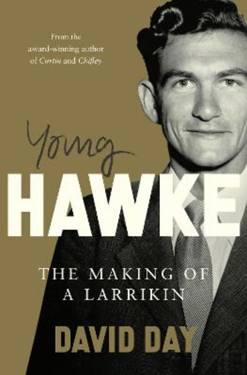 Young Hawke: The making of a larrikin - a biography of one of the most influential and recognisable Australians from the award-winning historian an by David Day - 9781460765692