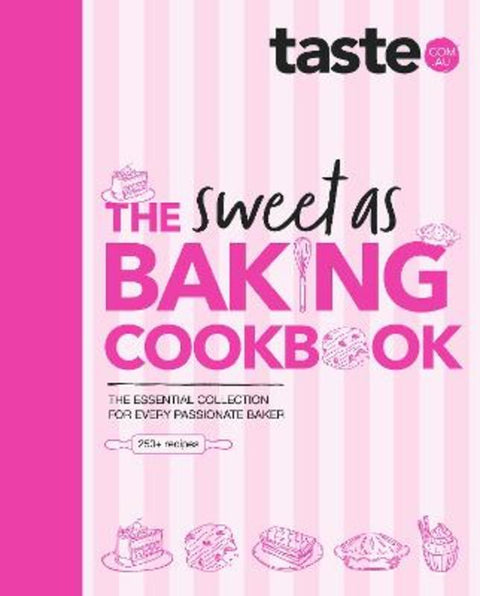The Sweet As Baking Cookbook: The essential collection for every passionate baker from the experts at Australia's favourite food website, including by taste. com. au - 9781460765746