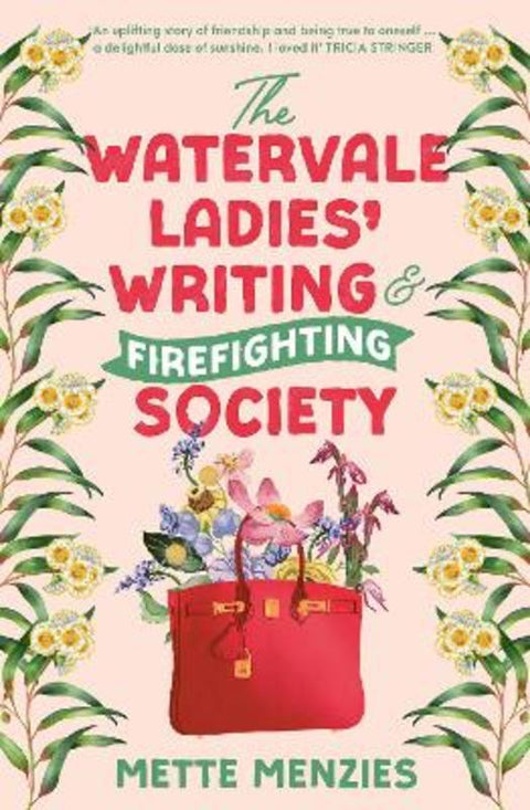 The Watervale Ladies' Writing and Firefighting Society: A heartfelt and moving story of friendship, secrets and self-discovery, for readers of Tric by Mette Menzies - 9781460766019