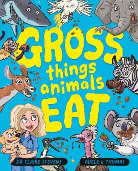 Gross Things Animals Eat: Yucky, icky and utterly hilarious, take a deep dive into the bizarre and disgusting world of animal facts with vet Dr Claire and her cute dog Frankie! from Dr Claire Stevens - Harry Hartog gift idea