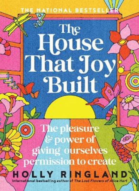 The House That Joy Built: The beautiful & inspiring new book about creativity & overcoming our fears from the bestselling author of The Lost Flower by Holly Ringland - 9781460767030